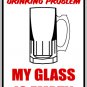 9"x12" MISC2 My glass is empty Aluminum Novelty Parking sign for indoor or outdoor use.