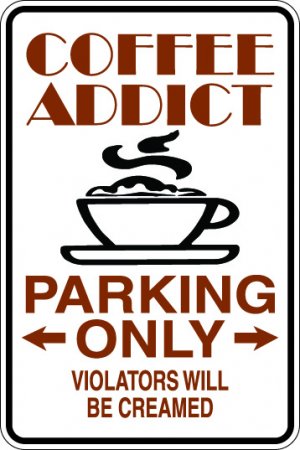 9"x12" MISC11 Coffee addict Aluminum Novelty Parking sign for indoor or outdoor use.