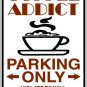9"x12" MISC11 Coffee addict Aluminum Novelty Parking sign for indoor or outdoor use.