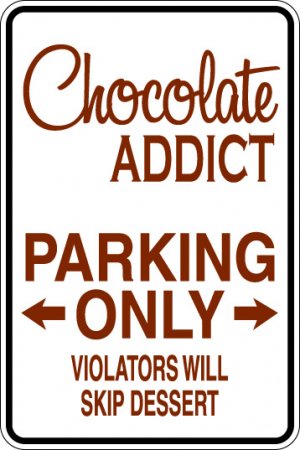 9"x12" MISC13 Chocolate addict Aluminum Novelty Parking sign for indoor or outdoor use.