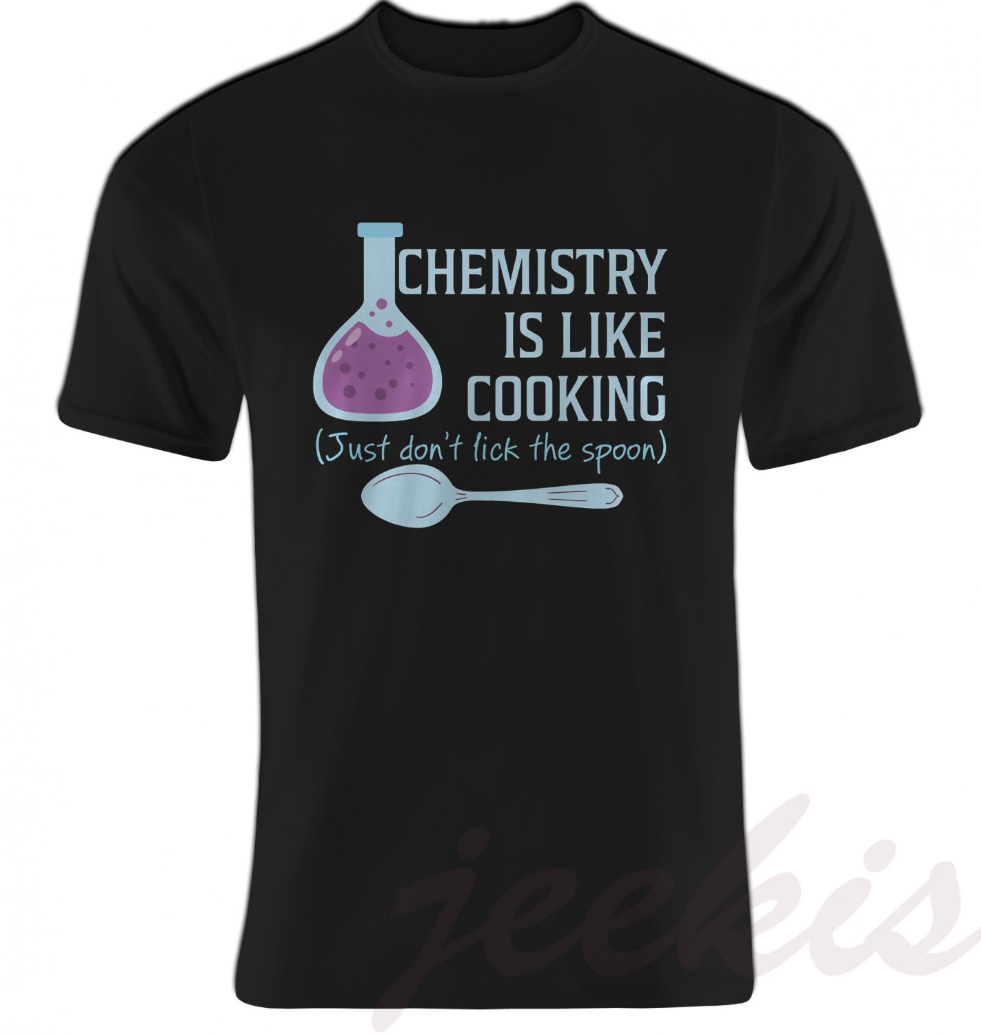 Chemistry is Like Cooking T-Shirts Just Don't Lick the Spoon Unisex Tee Black Size S-5XL