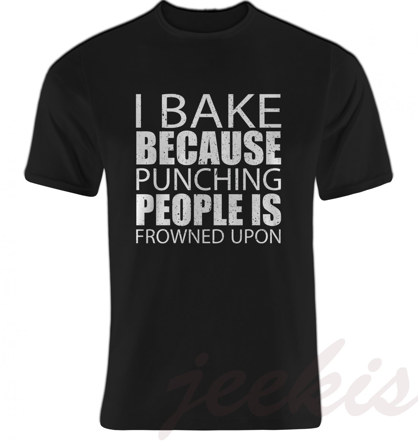 I Bake Because Punching People Is Frowned Upon T-Shirts Baking Gift Tee Black Size S-5XL