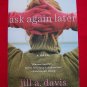 Ask Again Later Book A Novel by Jill A. Davis ISBN  978-0-06-087597-8 USA Penny Shipping