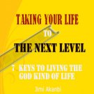 Taking Your Life to the Next Level: 7 Keys to Living the God Kind of Life