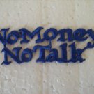 No Money - No Talk - Patch - BLUE - NEW - Funny
