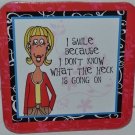 Coasters - I smile Because  I Don't know what the Heck is Going On Nicole Brayde