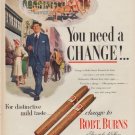 1952 Robt. Burns Cigars Ad "You need a Change"