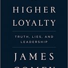 A Higher Loyalty: Truth, Lies, and Leadership