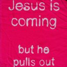 Jesus Is Coming... but he pulls out
