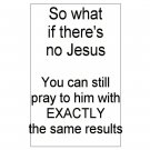 So what if there's no Jesus?