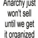 Anarchy Just Won't Sell...
