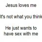 Jesus Wants Me...