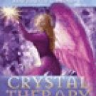 Crystal Therapy - How to Heal and Empower Your Life with Crystal Energy