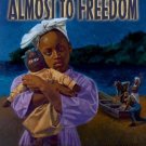 Almost to Freedom (Coretta Scott King Illustrator Honor Book)