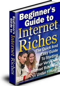 Begnners Guide to Internet Riches