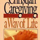 Christian Caregiving : A Way of Life by Kenneth C. Haugk and William J. McKay...