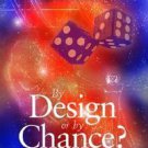 Design Chance? : The Growing Controversy on the Origins of Life by Denyse...