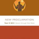 New Proclamation: Year C 2013 : Advent Through Holy Week: December 2,...