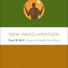 New Proclamation : Year B, 2011-2012, Advent through Holy Week (2011, Paperback)