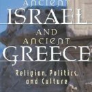 Ancient Israel and Ancient Greece : Religion, Politics, and Culture by John...