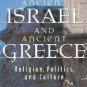 Ancient Israel and Ancient Greece : Religion, Politics, and Culture by John...