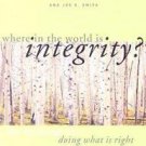 Where in the World Is Integrity? : The Challenge of Doing What Is Right by...
