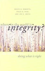 Where in the World Is Integrity? : The Challenge of Doing What Is Right by...
