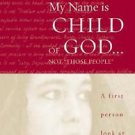 My Name Is Child of God... Not "Those People" : A First-Person Look at...