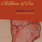 Poor Banished Children of Eve : Women As Evil in the Hebrew Bible by Gale A....
