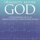 Humanity Before God : Contemporary Faces of Jewish, Christian, and Islamic...