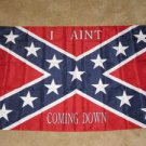 I Ain't Coming Down Rebel Flag 3x5 feet Confederate new