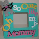 Turquoise "Cute Like Mommy" Cat - Crafty Hand Painted Picture Frame for Kids (8 in x 8 in)