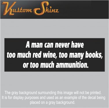 "A man can never have too much red wine, too many books, or too much ammo" decal