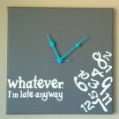 Whatever I'm Late Anyway Clock with Vinyl - Funny Clocks - Gray