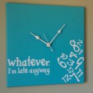 Whatever I'm Late Anyway Clock with Vinyl - Funny Clocks - Bright Blue