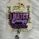 I Match Energy Handmade Badge Reel Funny ID Holder I Match Energy Handmade Badge Reel Funny ID Holder