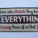 Those Who Think They Know Everything - Metal Sign for Shop Man Cave or Garage