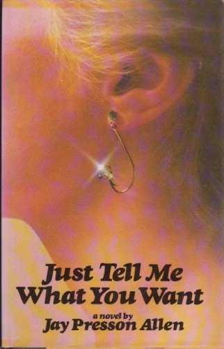 JUST TELL ME WHAT YOU WANT by Jay Presson Allen (1975, Hardcover)