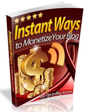 Instant Ways to Monetize Your Blog