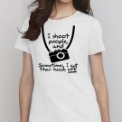 I Shoot People,Photography, I Shoot People And Sometimes Cut Their Heads Off Photography Shirt