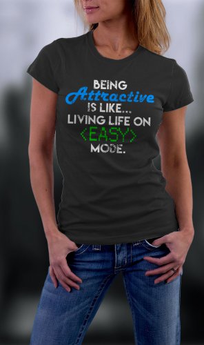 Being Attractive? Easy,  Being Attractive Is Like Living Life On Easy Mode Shirt