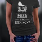 Game Of Thrones , Do You Even Read The Books Shirt