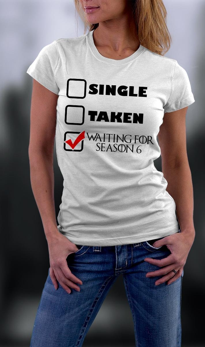 Game Of Thrones ,Single Taken Waiting For Season 6 Shirt