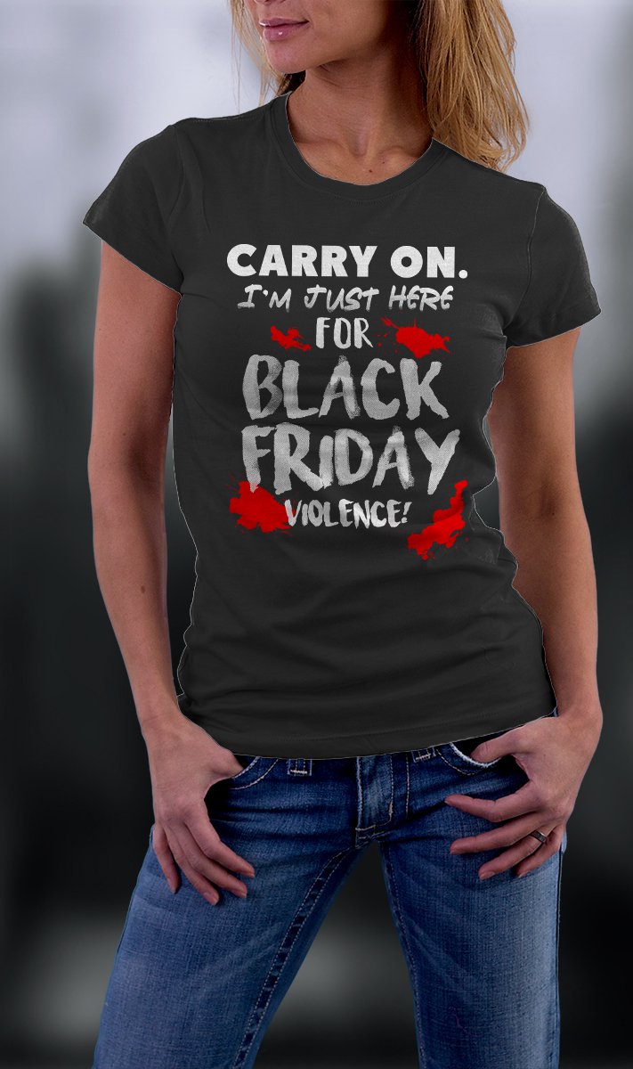 Black Friday, Carry On. I'm Just Here For Black Friday Violence Shirt