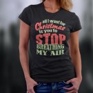 Christmas Shirt, All I Want For Christmas Is You To Stop Breathing My Air Shirt