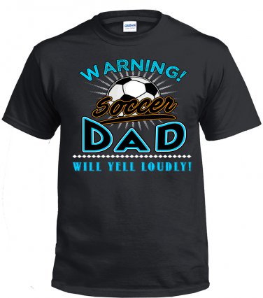 Soccer Dad, Warning Soccer Dad Will Yell Loudly Shirt