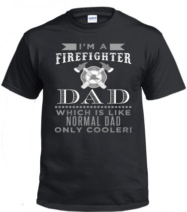 Firefighter Dad,I'm A Firefighter Dad, Which Is Like Normal Dad Only Cooler Shirt