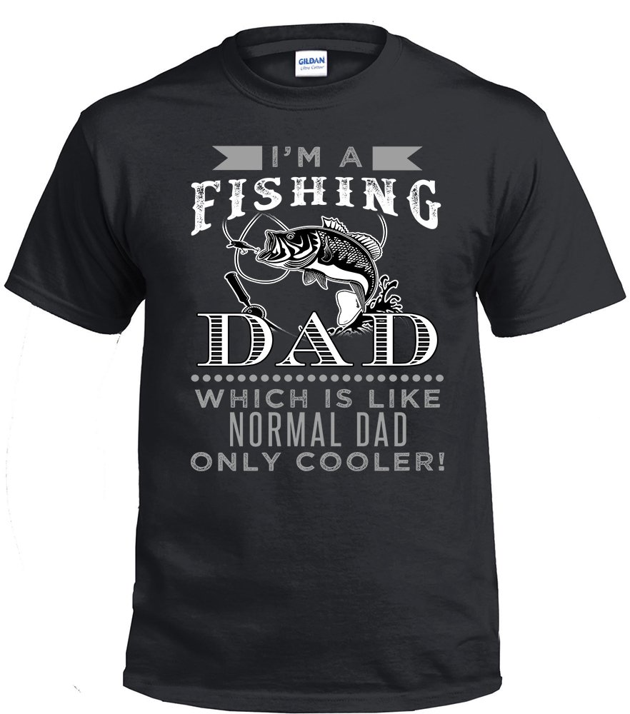 Fishing Dad,I'm A Fishing Dad, Which Is Like Normal Dad Only Cooler Shirt