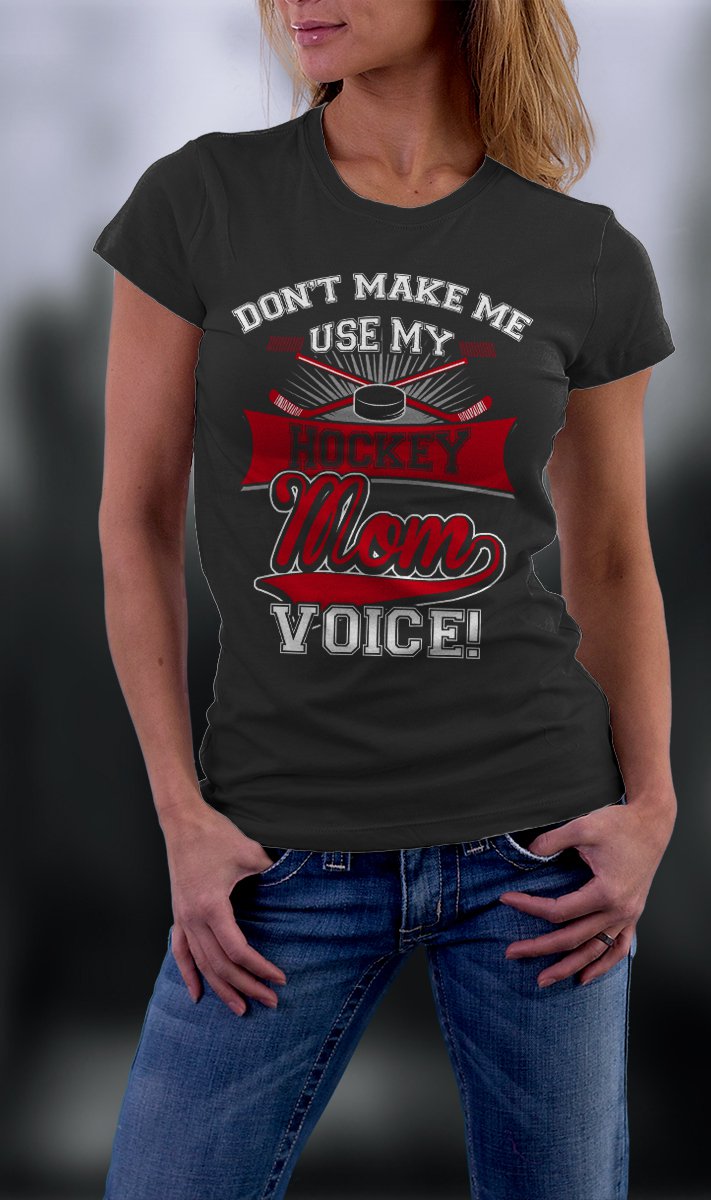 Hockey Mom, Mom Shirt, Don't Make Me Use My Hockey Mom Voice Shirt