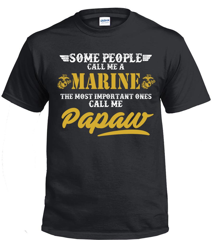 Marine Dad, Some People Call Me A Marine The Most Important ones Call Me Papaw Shirt